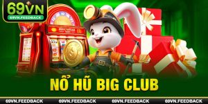 Nổ Hũ Big Club – Cổng Game Quay Slot Đổi Thưởng Chuẩn 5 Sao