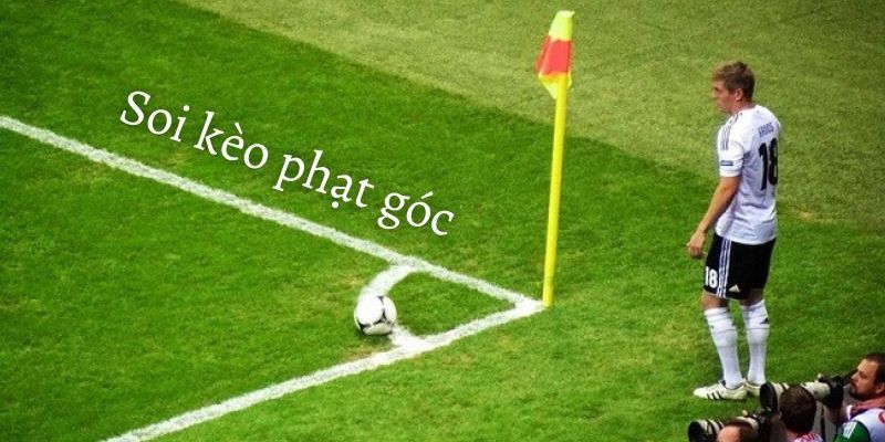 Kinh nghiệm áp dụng hiệu quả cách soi kèo phạt góc