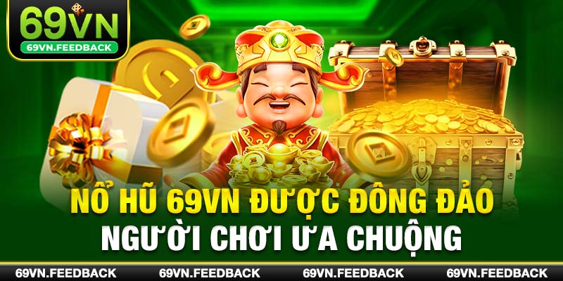 Nổ hũ 69VN được đông đảo người chơi ưa chuộng