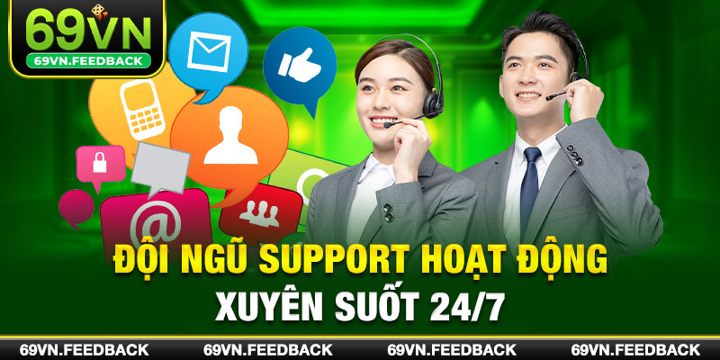 Đội ngũ support hoạt động xuyên suốt 24/7