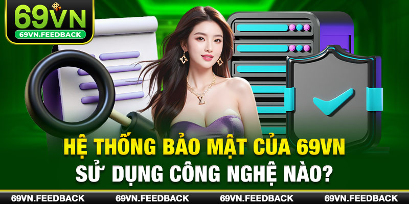 Hệ thống bảo mật của 69VN sử dụng công nghệ nào?