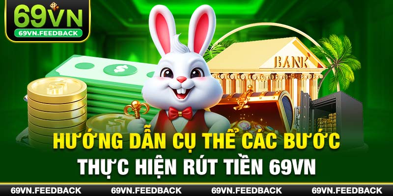 Hướng dẫn cụ thể các bước thực hiện rút tiền 69VN