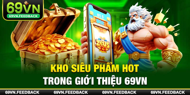 Kho siêu phẩm hot trong giới thiệu 69VN