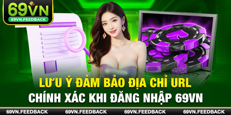 Lưu ý đảm bảo địa chỉ URL chính xác khi đăng nhập 69VN