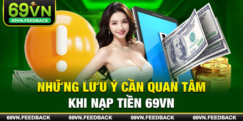 Những lưu ý cần quan tâm khi nạp tiền 69VN