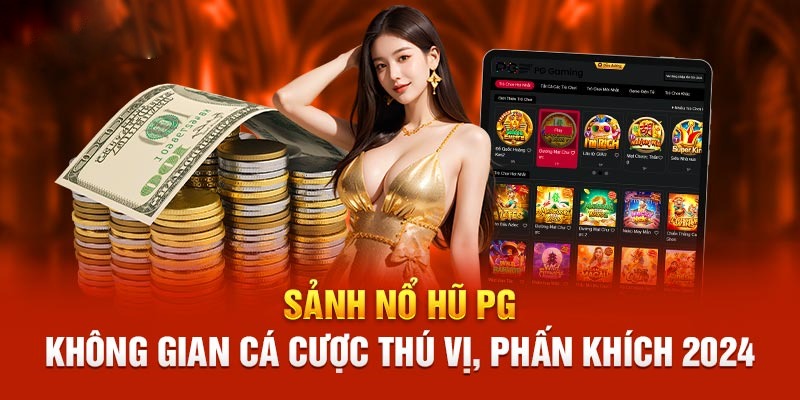 Nổ hũ PG - thế giới cá cược thăng hoa