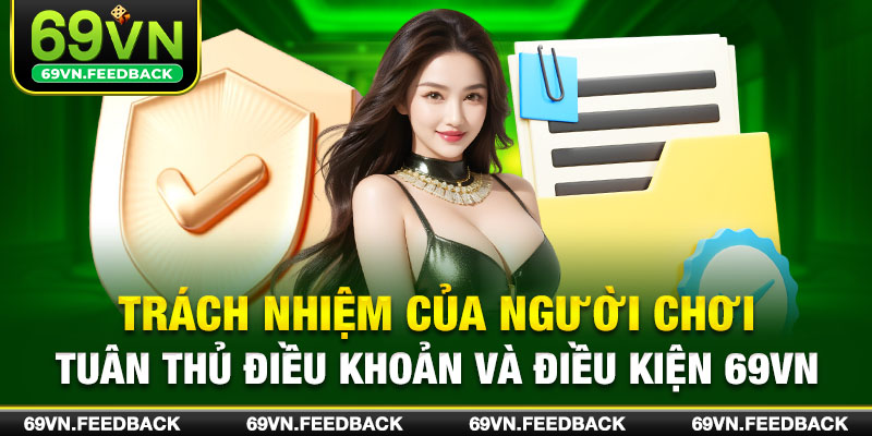 Trách nhiệm của người chơi tuân thủ điều khoản và điều kiện 69VN